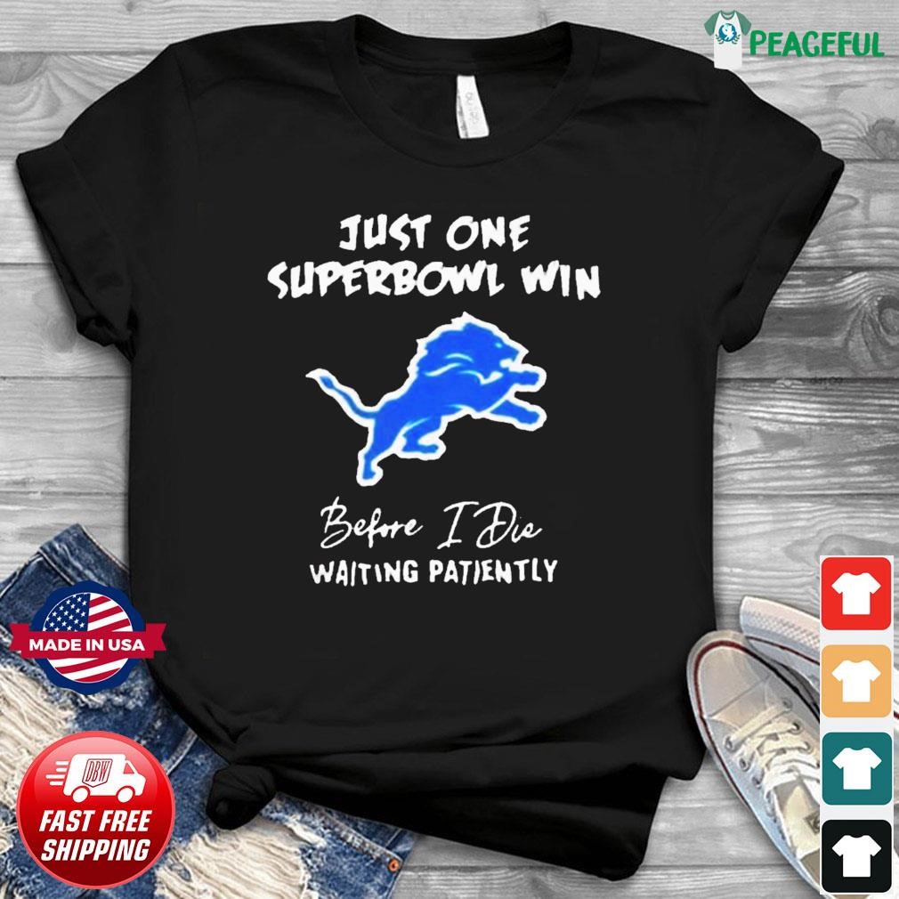 Just One Super Bowl Before I Die Shirt, hoodie, longsleeve