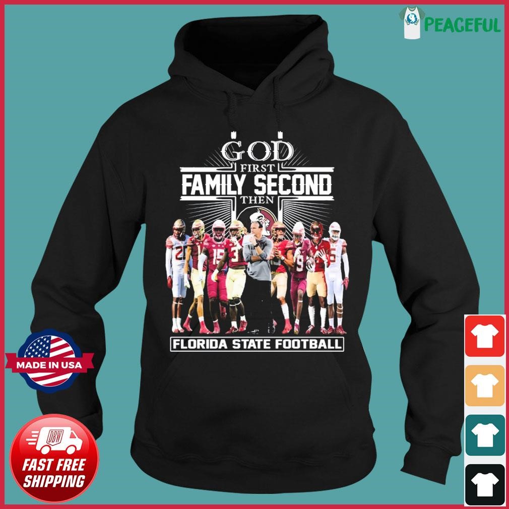 GOD First Family Second Then Florida State Football Shirt, hoodie