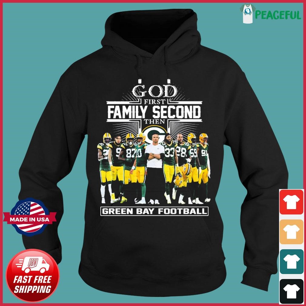 Funny god first family second then Green Bay Packers football