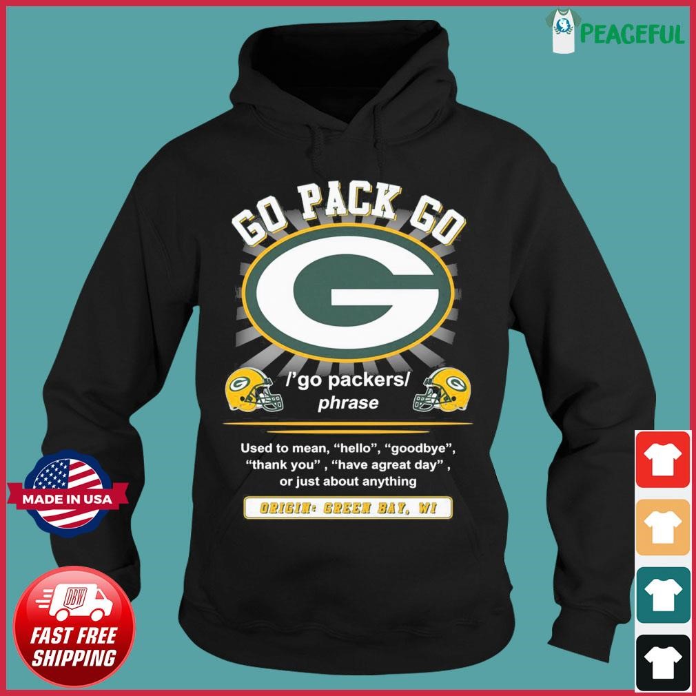 Official Go Pack Go Used To Mean Hello Goodbye Origin Green Bay Packers  Shirt, hoodie, sweater, long sleeve and tank top