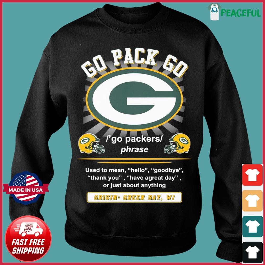 Go Pack Go Used To Mean Hello Goodbye Origin Green Bay Packers shirt,  hoodie, sweater, long sleeve and tank top