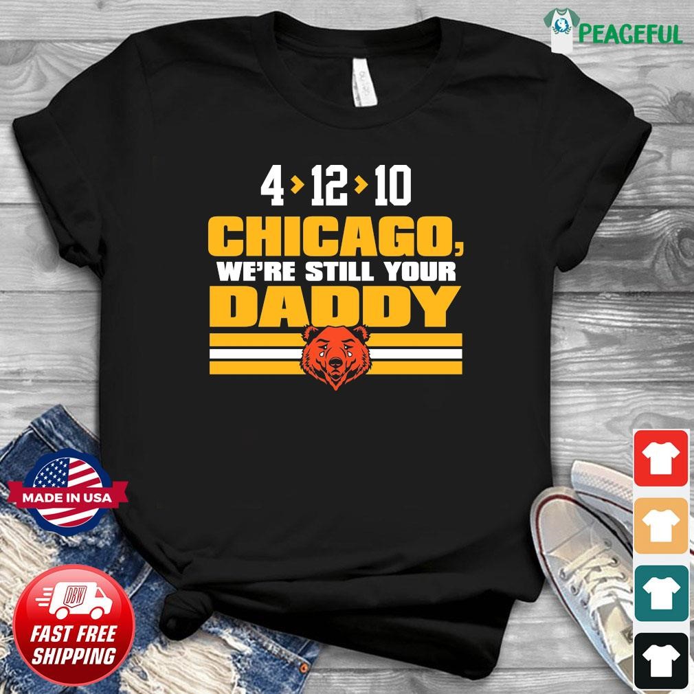 Chicago we're still your daddy Chicago Bears shirt, hoodie