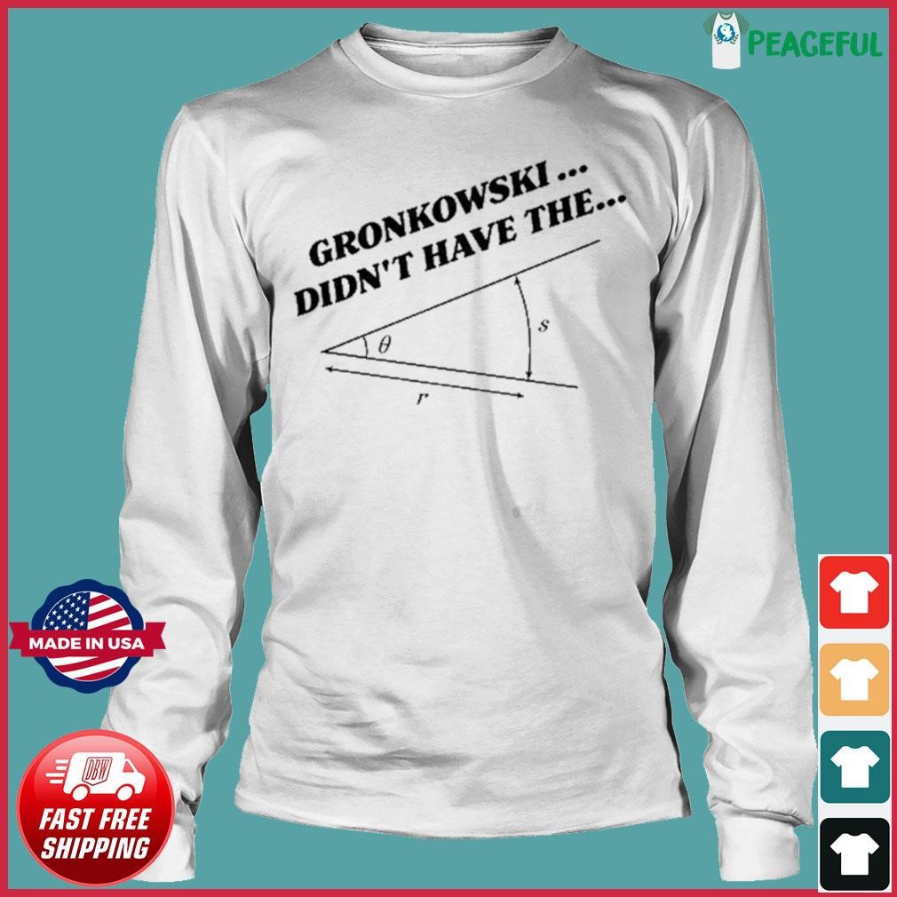 Gronkowski Didn't Have The Angle T-Shirts, hoodie, sweater, long sleeve and  tank top