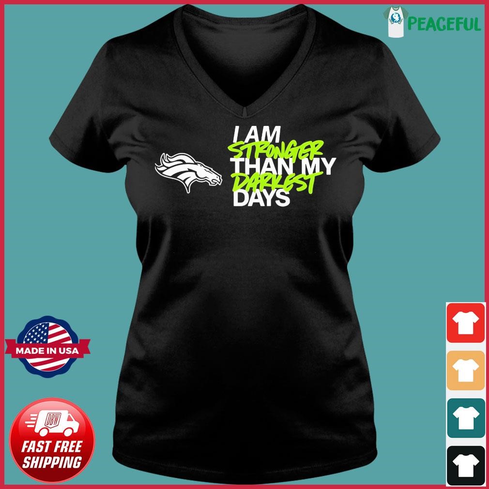 I Am Stronger Than My Darkest Days Denver Broncos Shirt, hoodie, sweater,  long sleeve and tank top