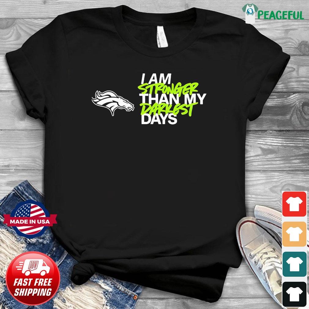 NFL Denver Broncos I Am Stronger Than My Darkest Days Shirt, hoodie,  sweater, long sleeve and tank top