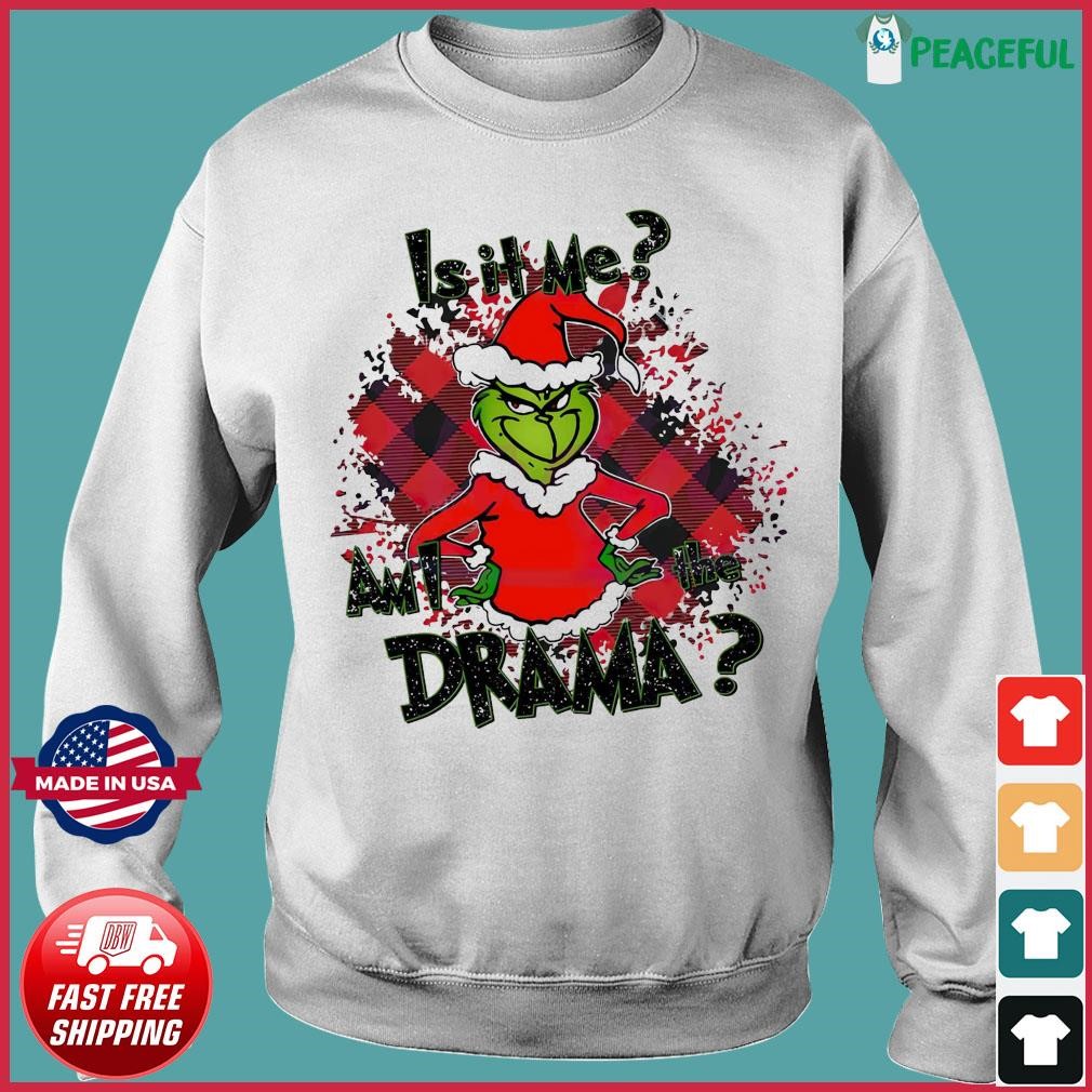 Funny Is It Me Grinch I Am Drama Grinch Christmas Sweatshirt