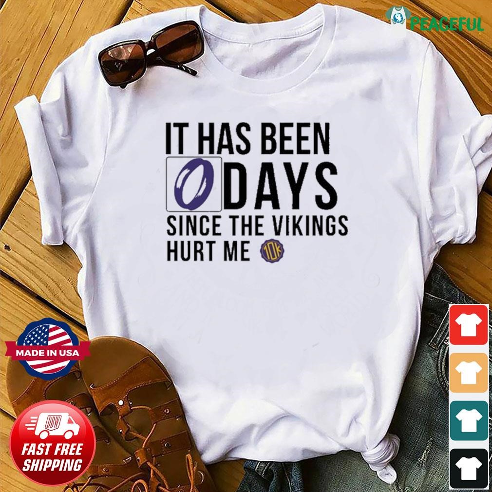 It Has Been 0 Days Since The Vikings Hurt Me shirt, hoodie, sweater, long  sleeve and tank top