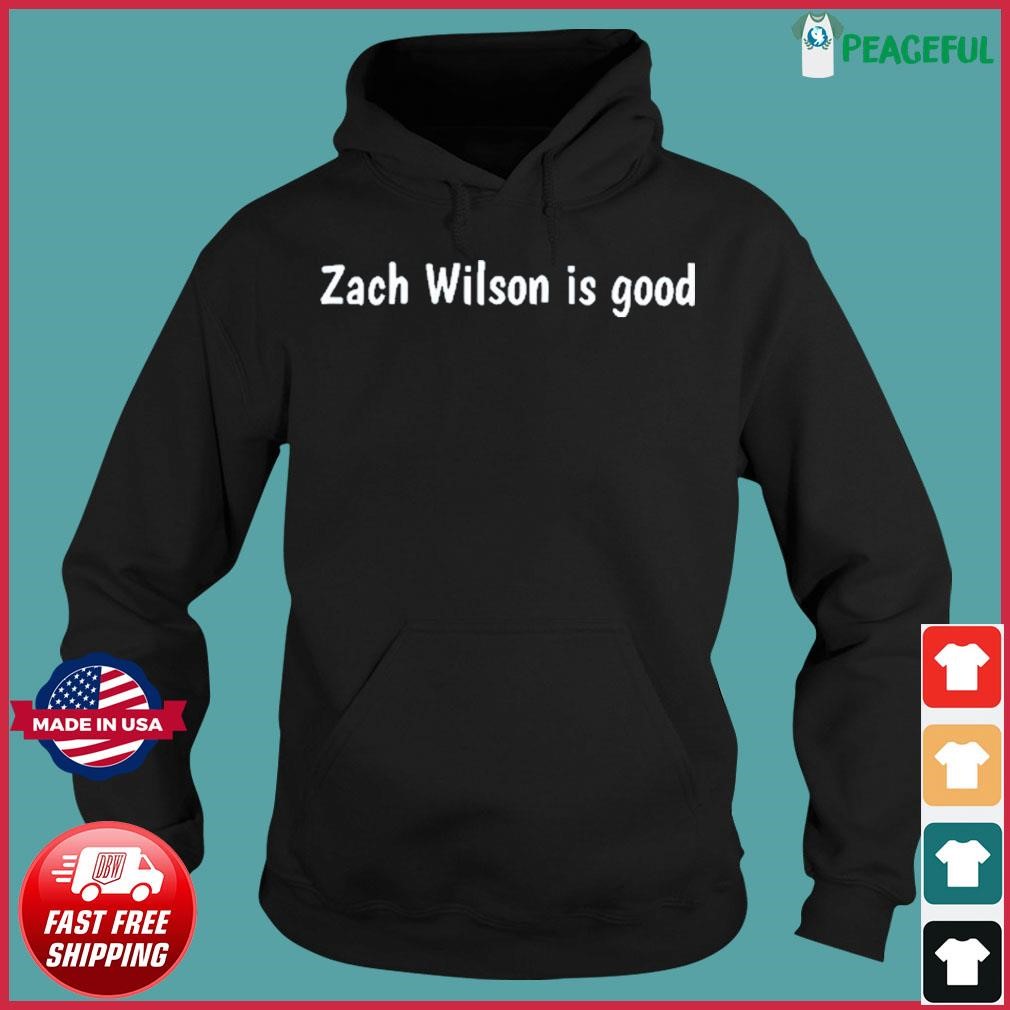 Official zach Wilson is good T-Shirts, hoodie, tank top, sweater