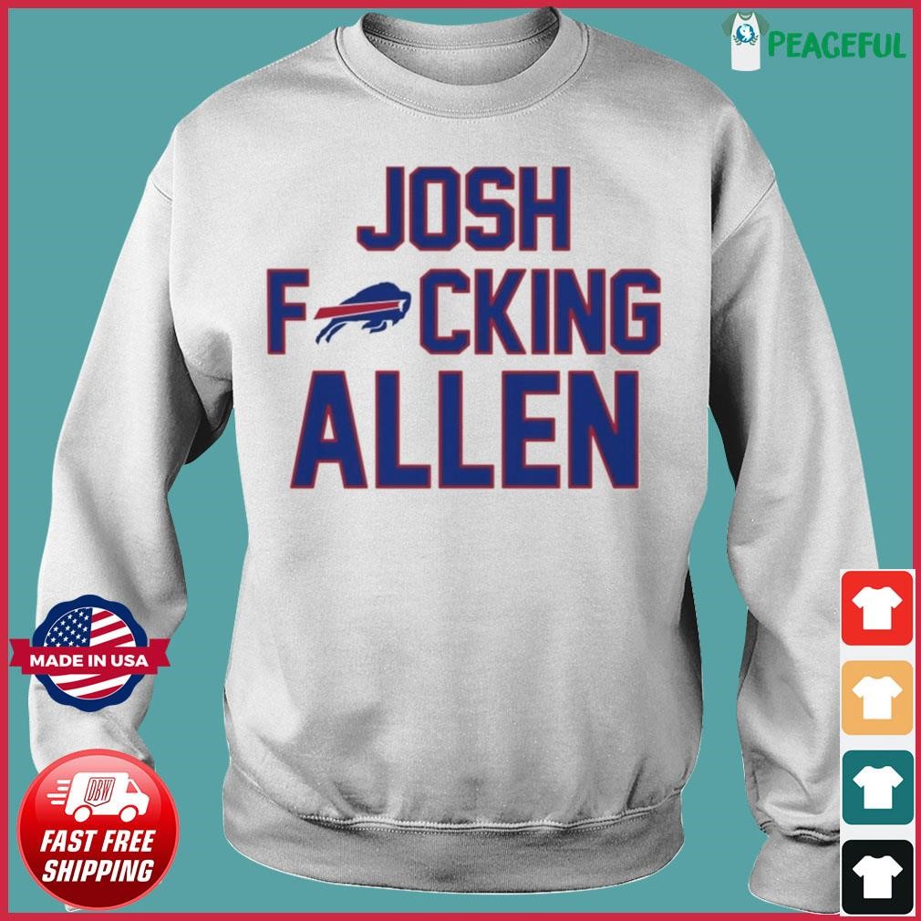 Josh Fucking Allen Buffalo Bills 2023 Shirt, hoodie, sweater, long sleeve  and tank top