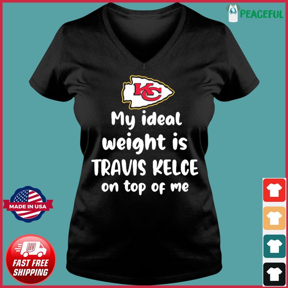 Kansas City Chiefs my ideal weight is Travis Kelce on top of me shirt,  hoodie, sweater and v-neck t-shirt