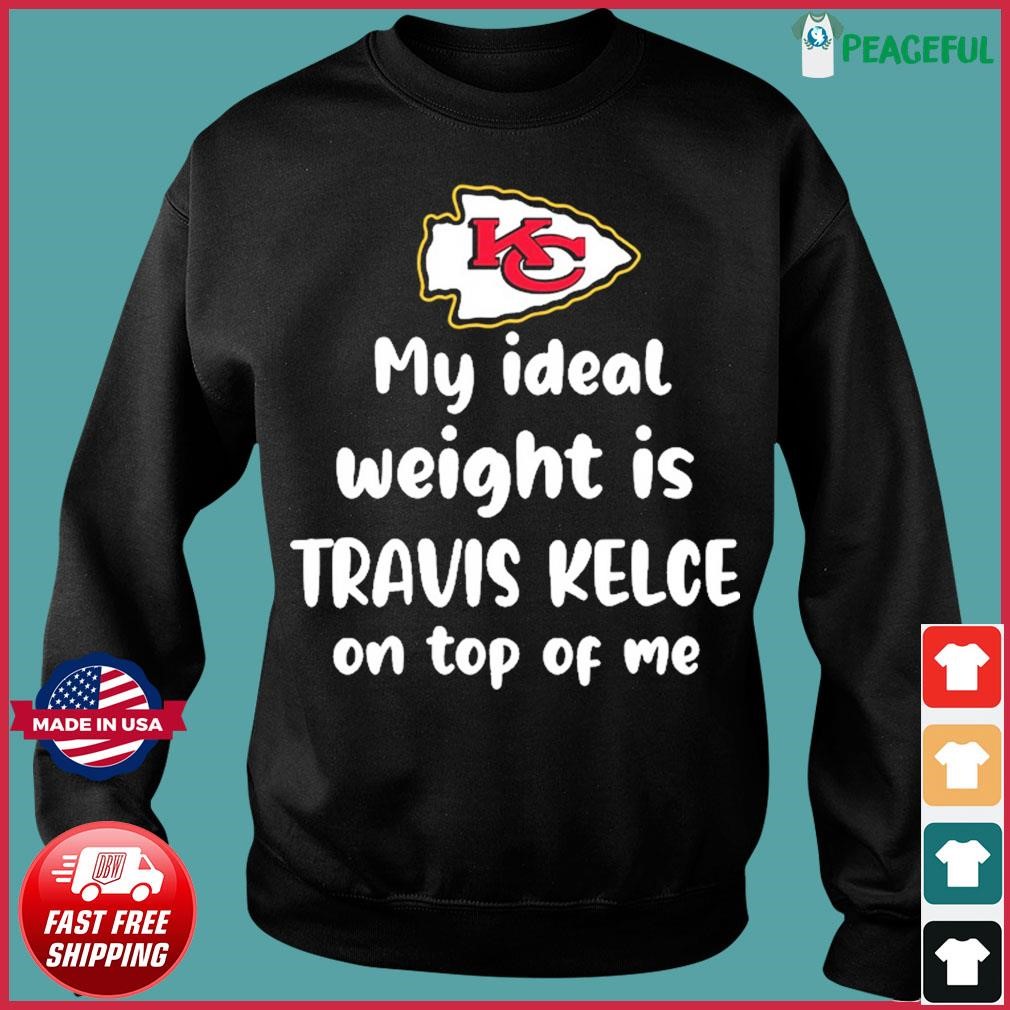 Kansas City Chiefs My Ideal Weight Is Travis Kelce On Top Of Me