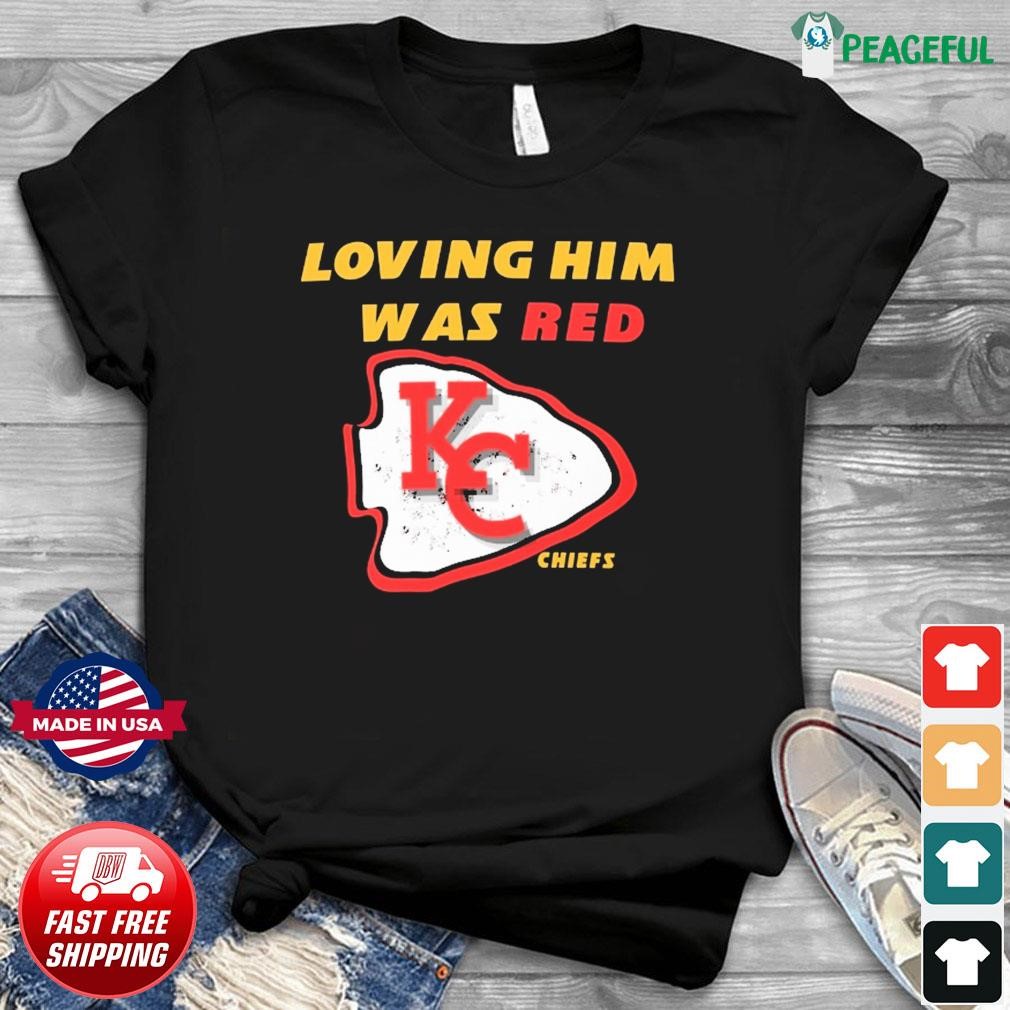 Loving him was red Kansas City Chiefs shirt, hoodie, sweater and v-neck t- shirt