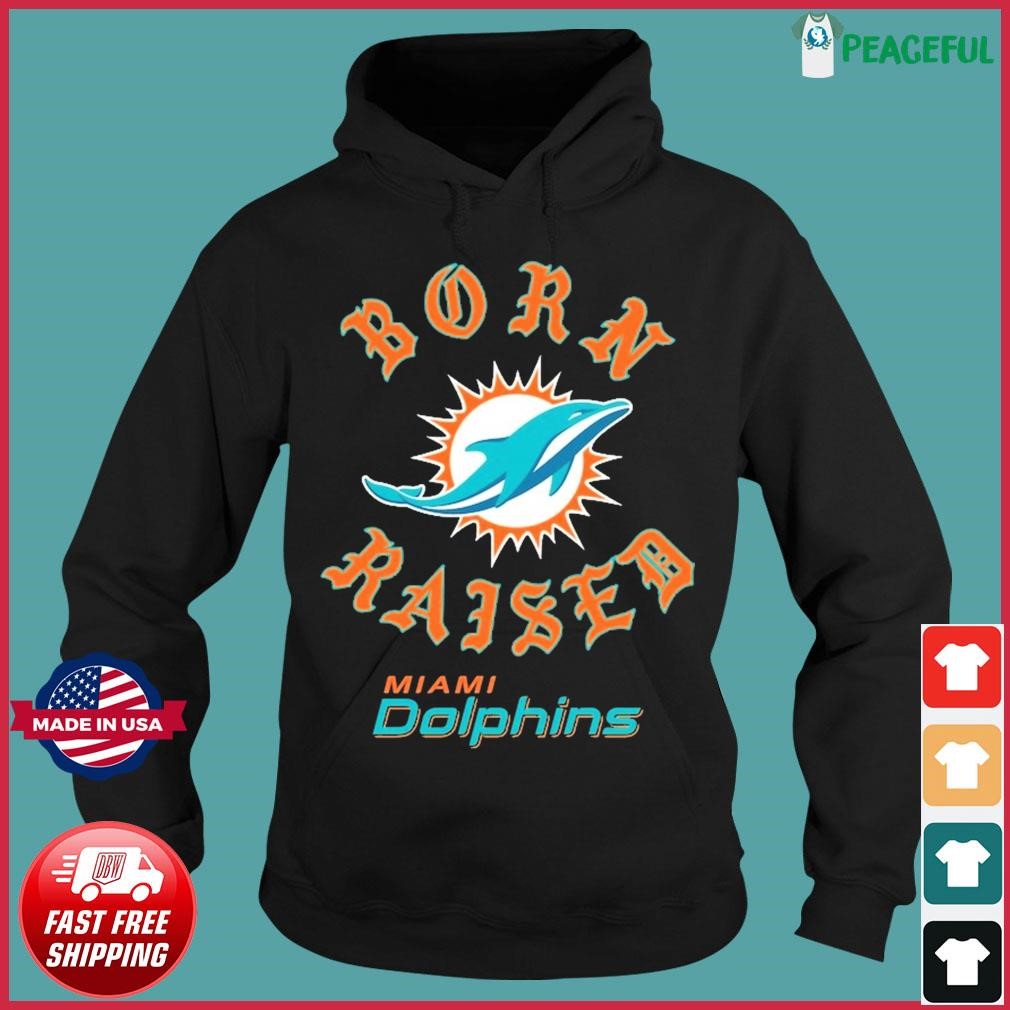 Official miami Dolphins Born x Raised T-Shirts, hoodie, tank top, sweater  and long sleeve t-shirt