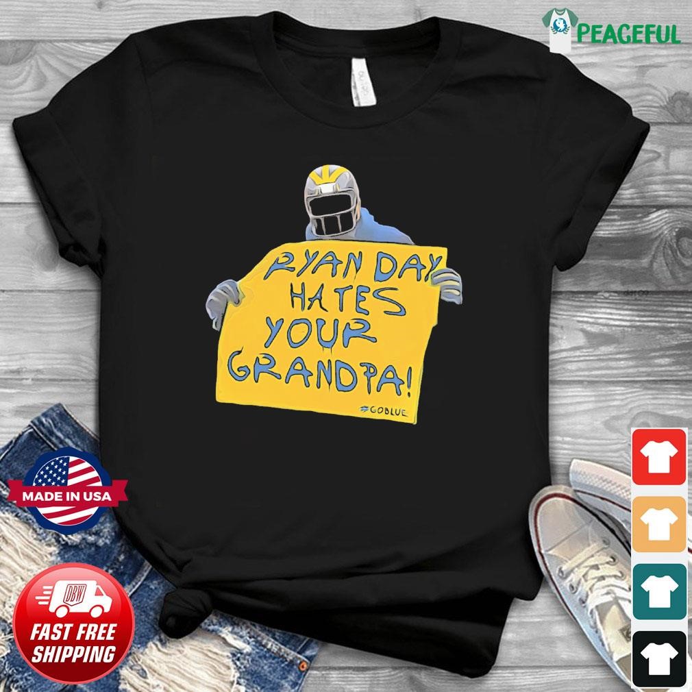 Michigan Wolverines Ryan Day Hates Your Grandpa Shirt, hoodie, sweater,  long sleeve and tank top