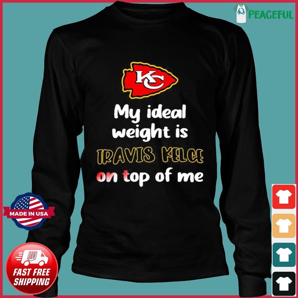 FREE shipping My Ideal Weight Is Travis Kelce On Top Of Me Kansas City  Chiefs NFL Shirt, Unisex tee, hoodie, sweater, v-neck and tank top