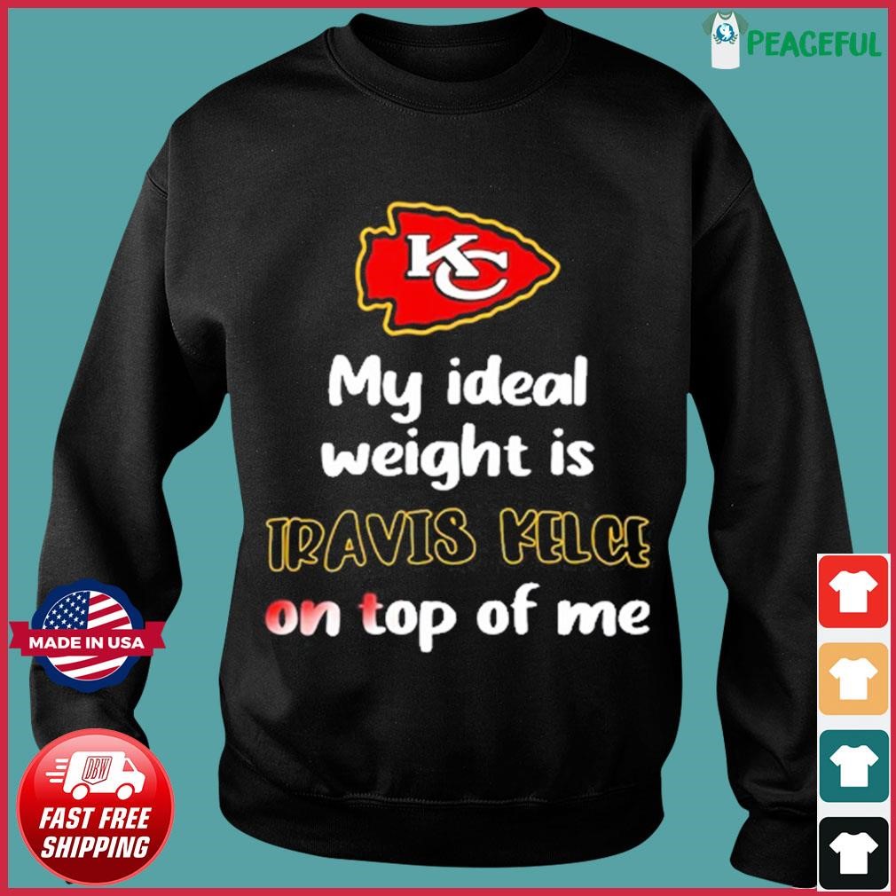 FREE shipping My Ideal Weight Is Travis Kelce On Top Of Me Kansas City  Chiefs NFL Shirt, Unisex tee, hoodie, sweater, v-neck and tank top