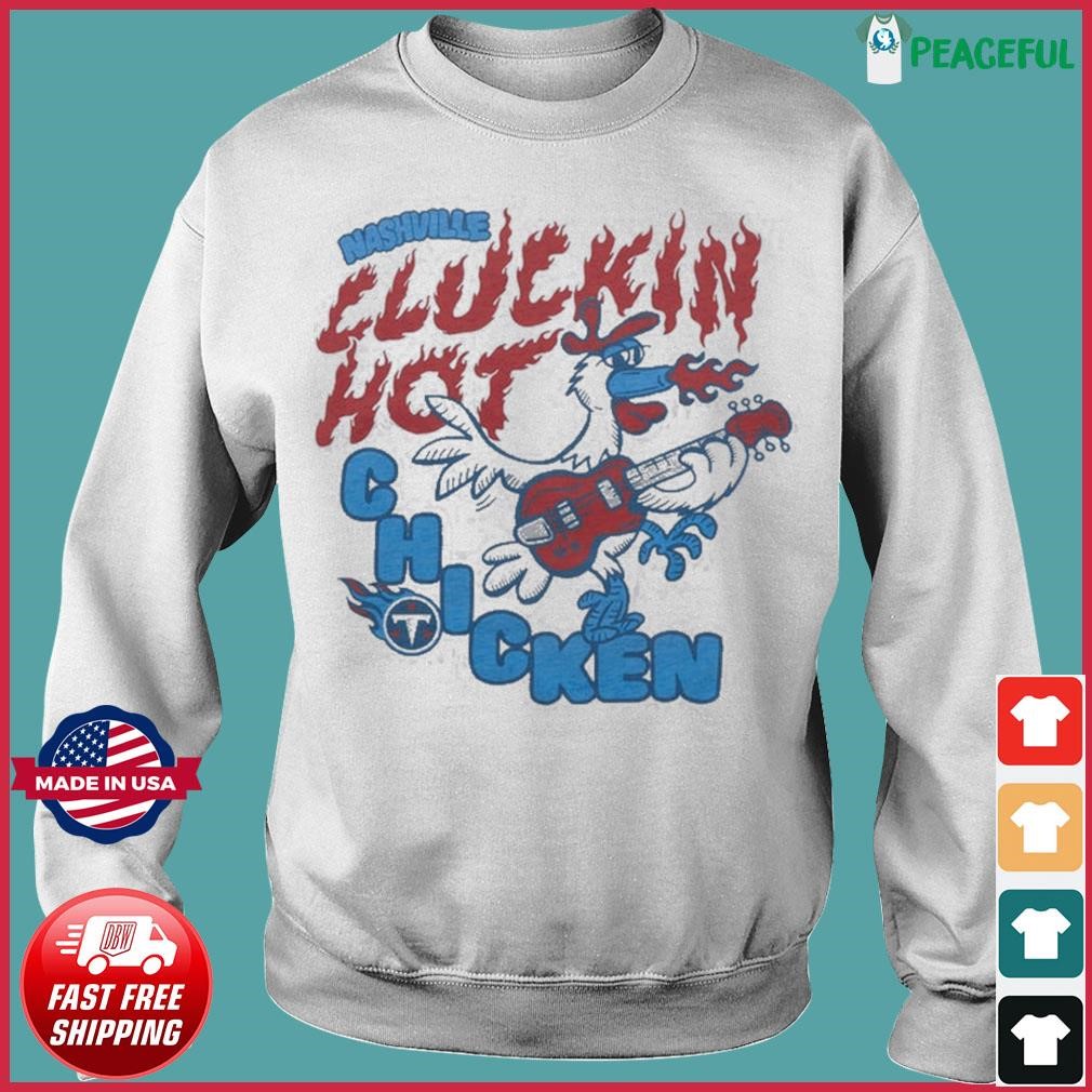 Tennessee Titans Nashville Hot Chicken shirt, hoodie, sweater, long sleeve  and tank top