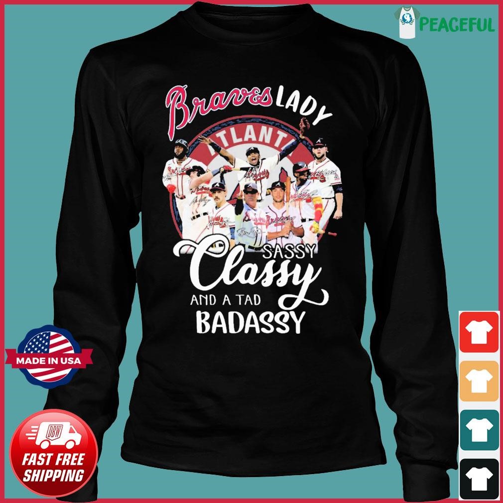 Official Braves Lady sassy classy and a tad badassy Atlanta Braves shirt,  hoodie, sweater, long sleeve and tank top