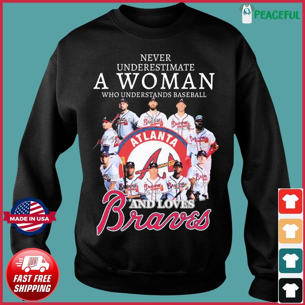 Never Underestimate A Woman Who Understands Baseball And Loves Atlanta  Braves T-Shirt