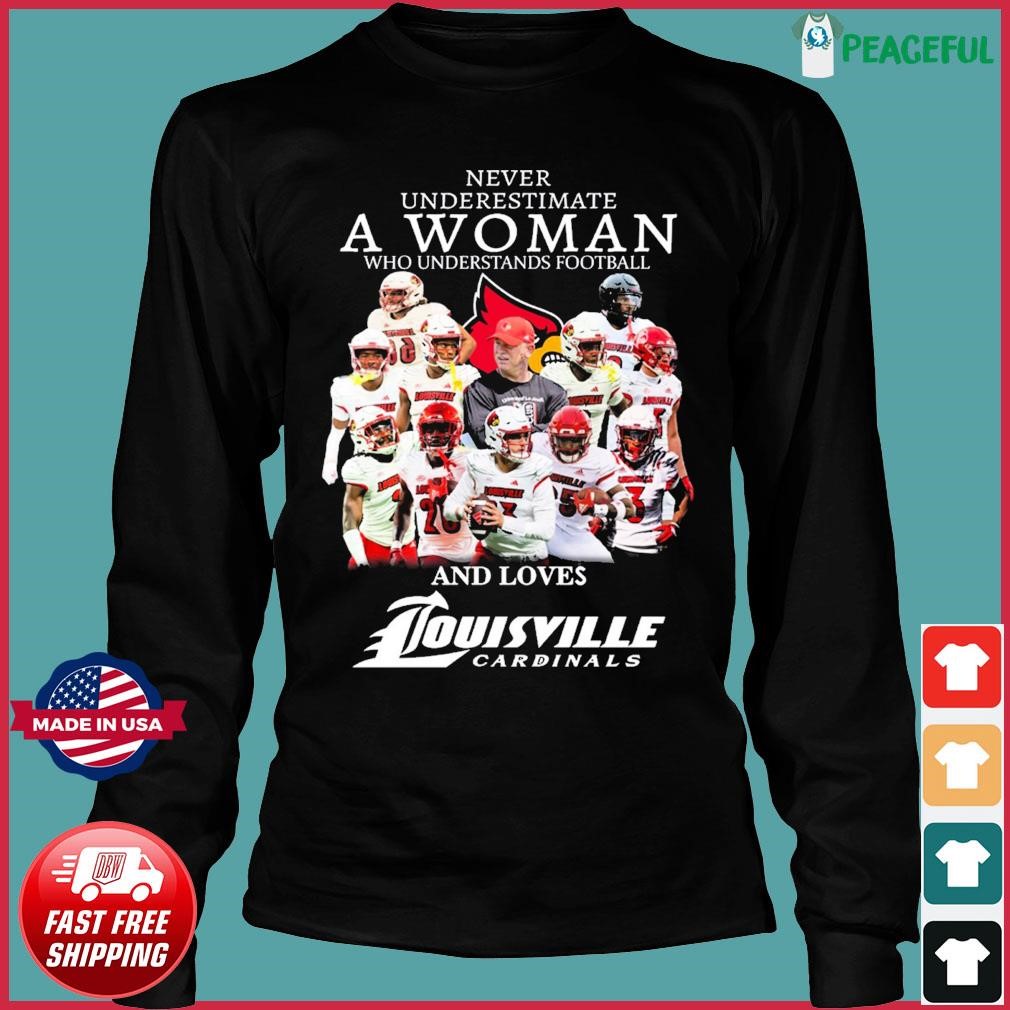 Never Underestimate A Woman Who Understands Football And Loves Louisville Cardinals  Shirt, hoodie, sweater, long sleeve and tank top