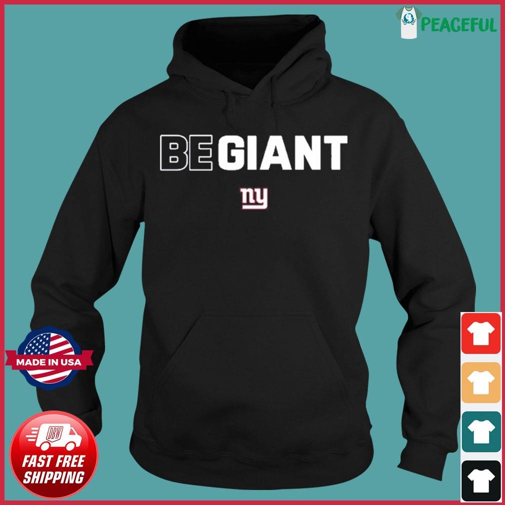 New York Giants Be Giant T-shirt,Sweater, Hoodie, And Long Sleeved