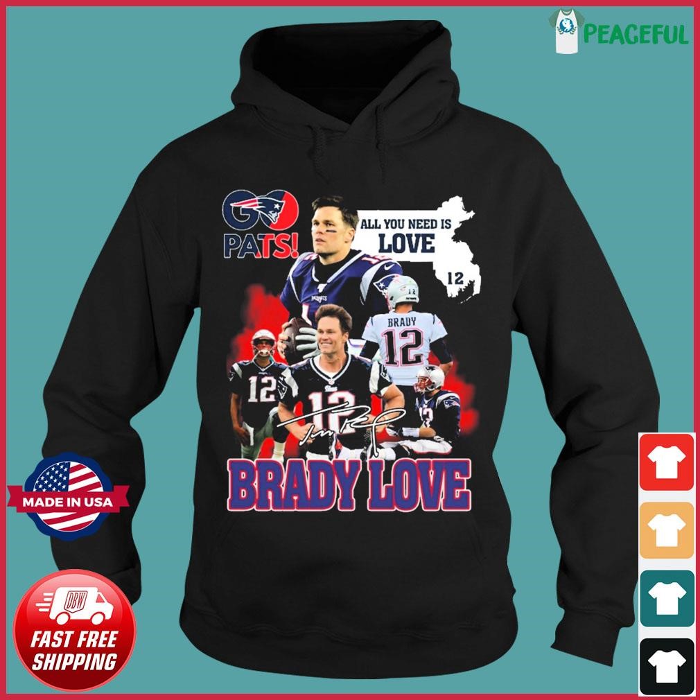 Pats All You Need Is Love Tom Brady Signature T Shirt, hoodie, sweater,  long sleeve and tank top