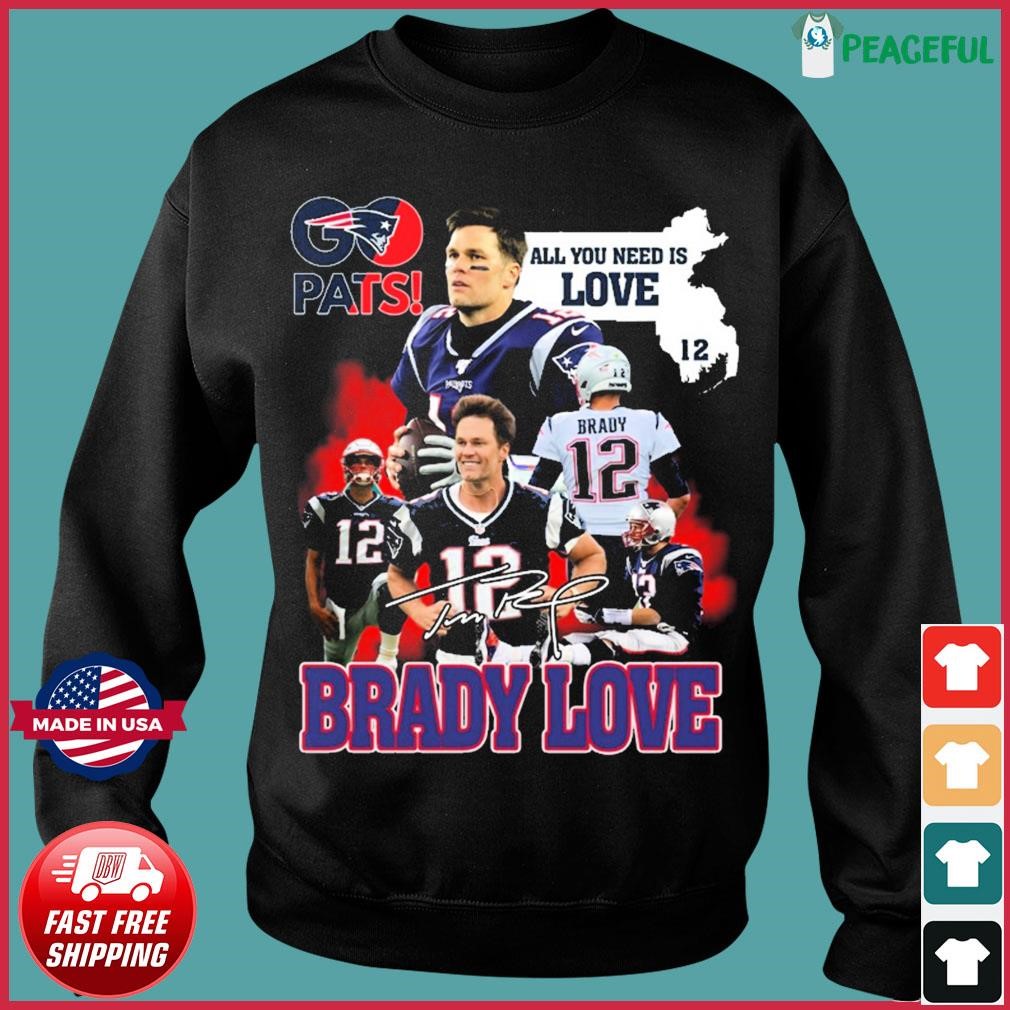 Pats All You Need Is Love Tom Brady Signature Shirt, hoodie