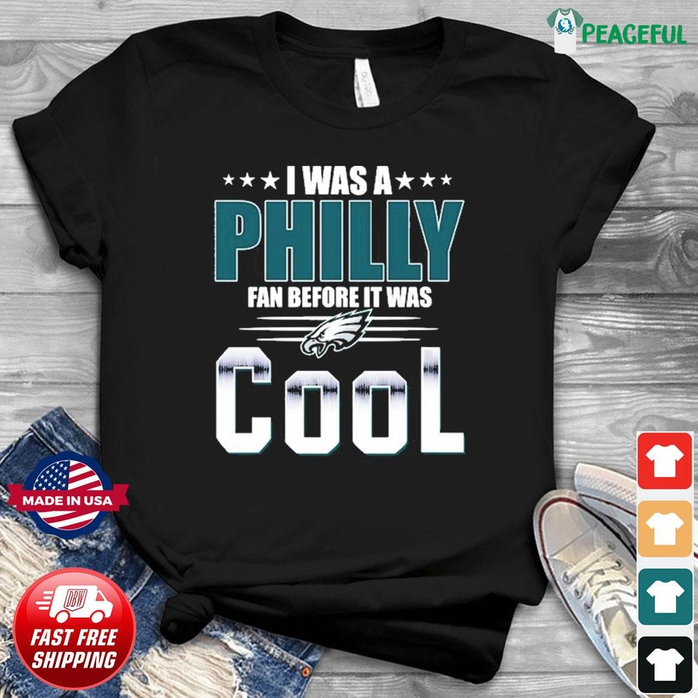 Philadelphia Eagles I Was A Philly Fan Before It Was Cool Shirt