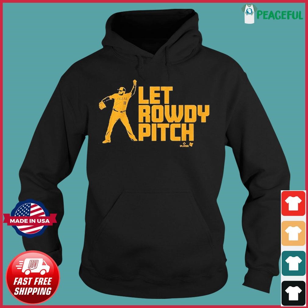 Rowdy tellez let rowdy pitch shirt, hoodie, sweater, long sleeve and tank  top