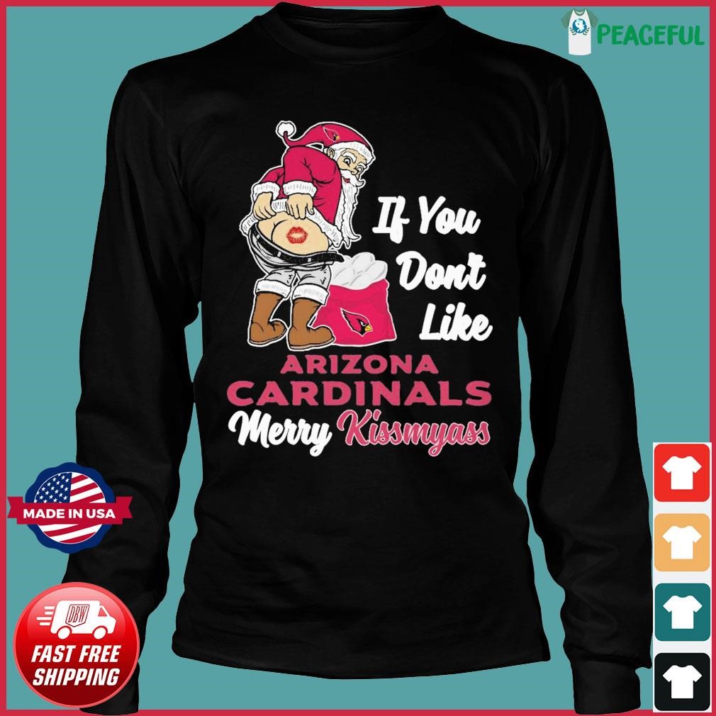 Xmas if you don't like Arizona Cardinals football Merry Kissmyass Santa  Claus funny shirt, hoodie, sweater, long sleeve and tank top