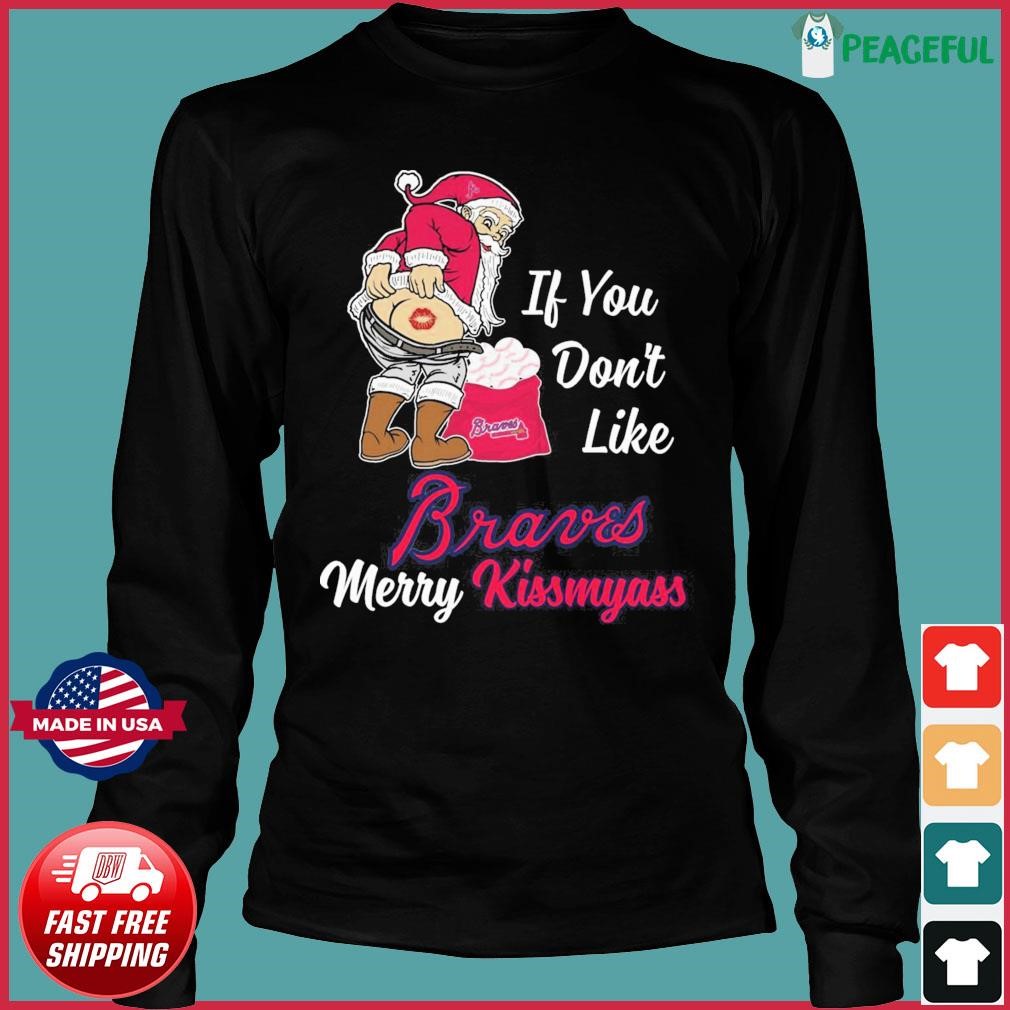 Santa Claus If You Don't Like Atlanta Braves Merry Kissmyass T Shirt