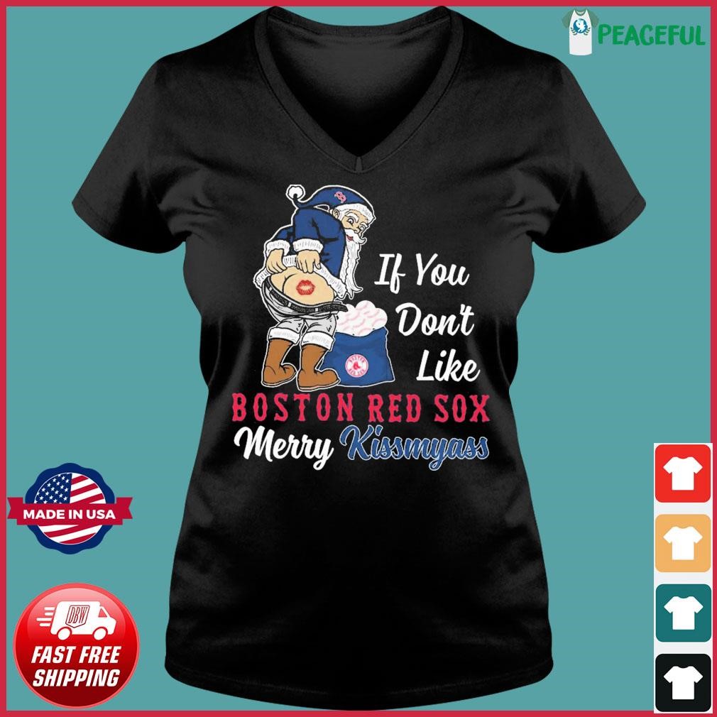 Design if you don't like Boston Red Sox merry kissmyass santa christmas  shirt, hoodie, sweater, long sleeve and tank top