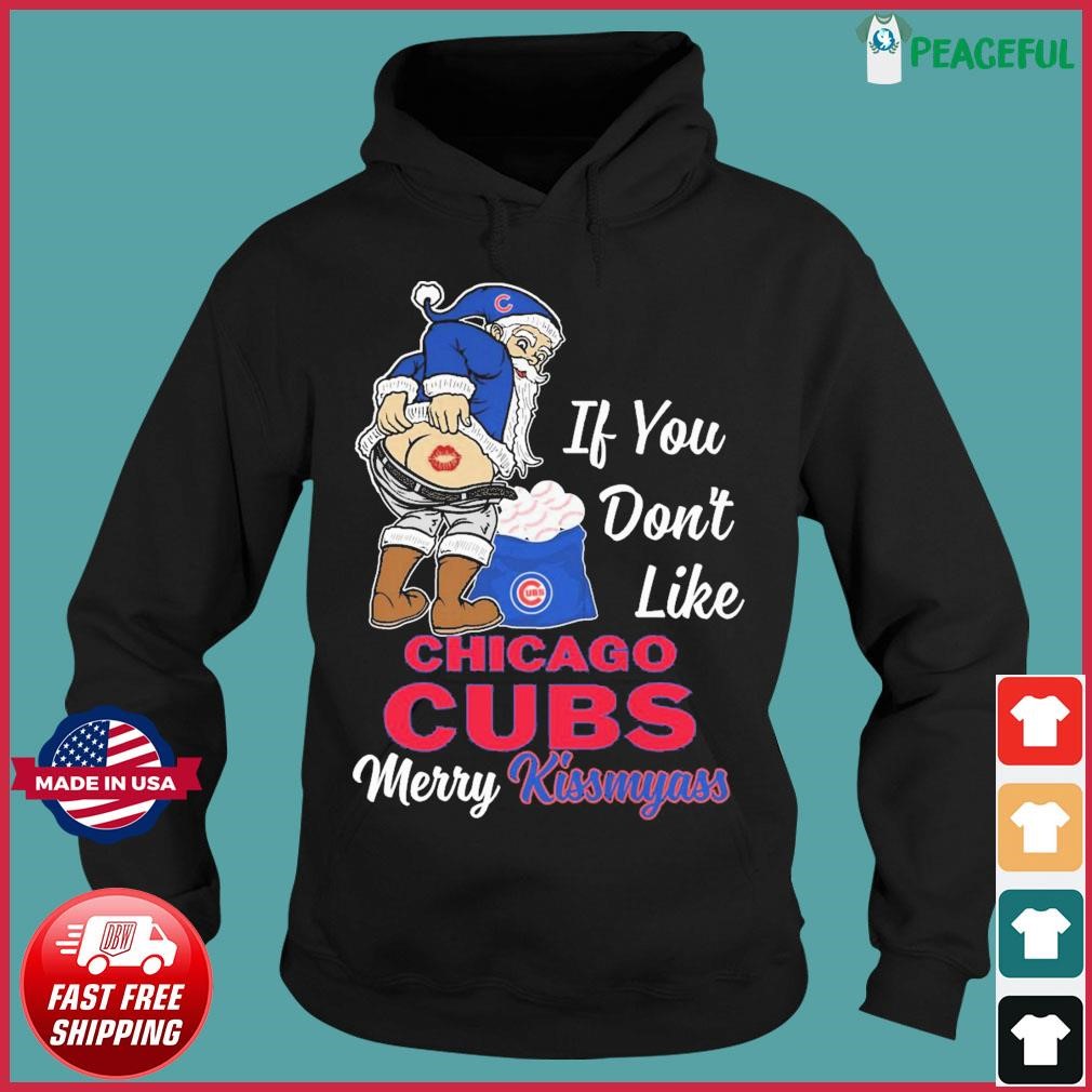 Design if you don't like Chicago cubs Merry kissmyass santa