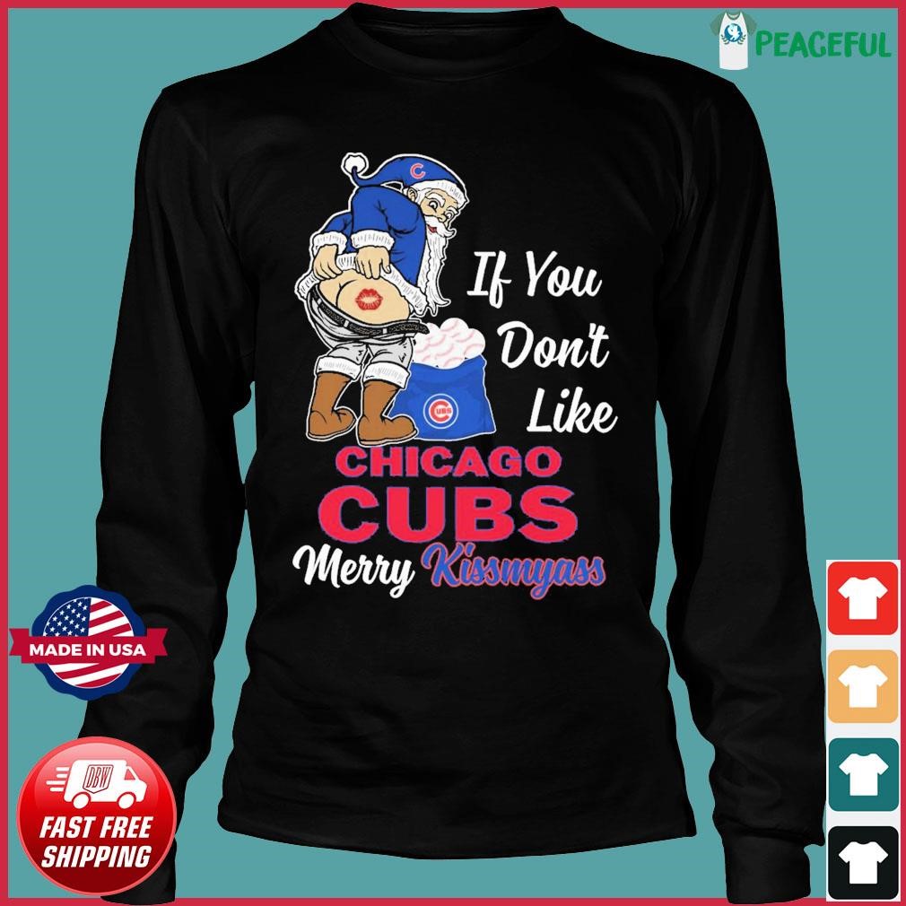 Design if you don't like Chicago cubs Merry kissmyass santa