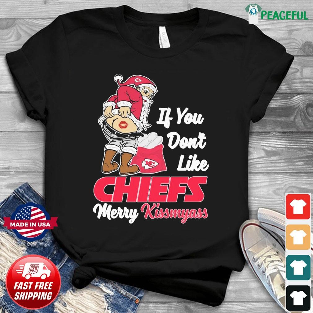 If You Don't Like Kansas City Chiefs Merry Kissmyass funny Santa Christmas  T-shirt, hoodie, sweater, long sleeve and tank top