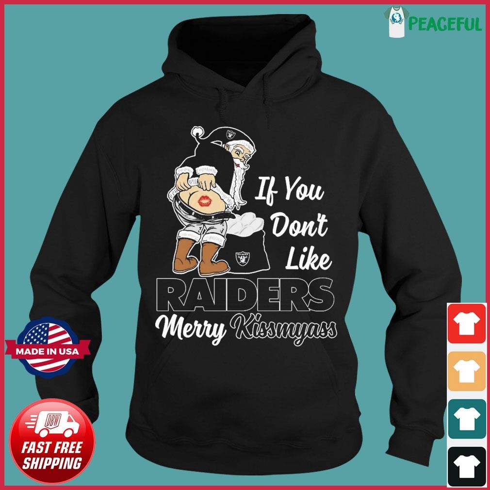 If You Don't Like Las Vegas Raiders Merry Kissmyass funny Santa Christmas T- shirt, hoodie, sweater, long sleeve and tank top