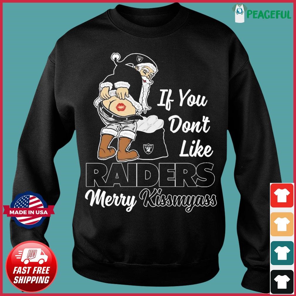 If You Don't Like Las Vegas Raiders Merry Kissmyass funny Santa Christmas T- shirt, hoodie, sweater, long sleeve and tank top