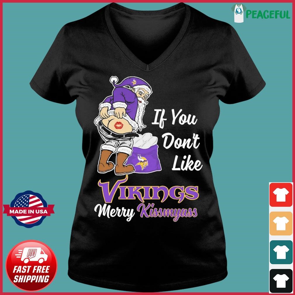 If you don't like Minnesota Vikings Merry Kissmyass funny 2023 shirt,  hoodie, sweater, long sleeve and tank top