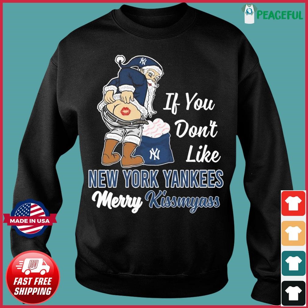 Funny Santa if you don't like New York Yankees Merry Kissmyass shirt,  hoodie, sweater, long sleeve and tank top