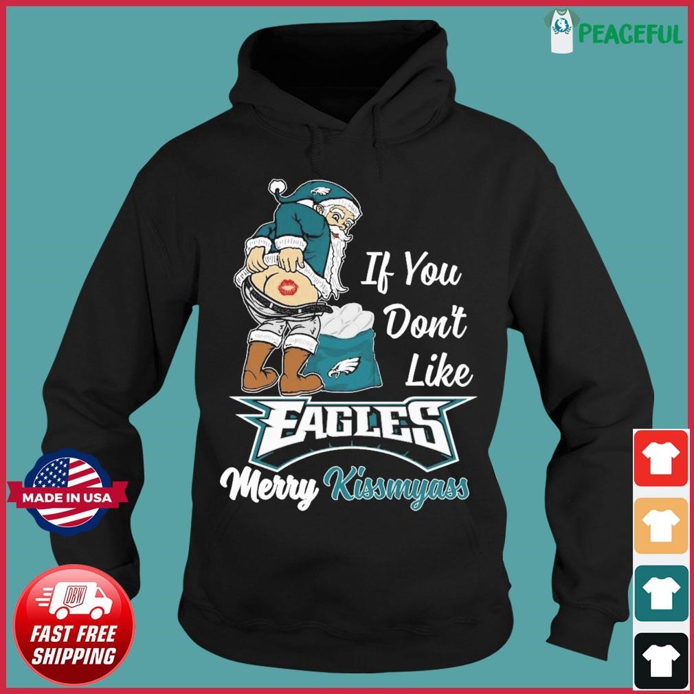 Santa Claus If You Don't Like Philadelphia Eagles Merry Kissmyass T Shirt