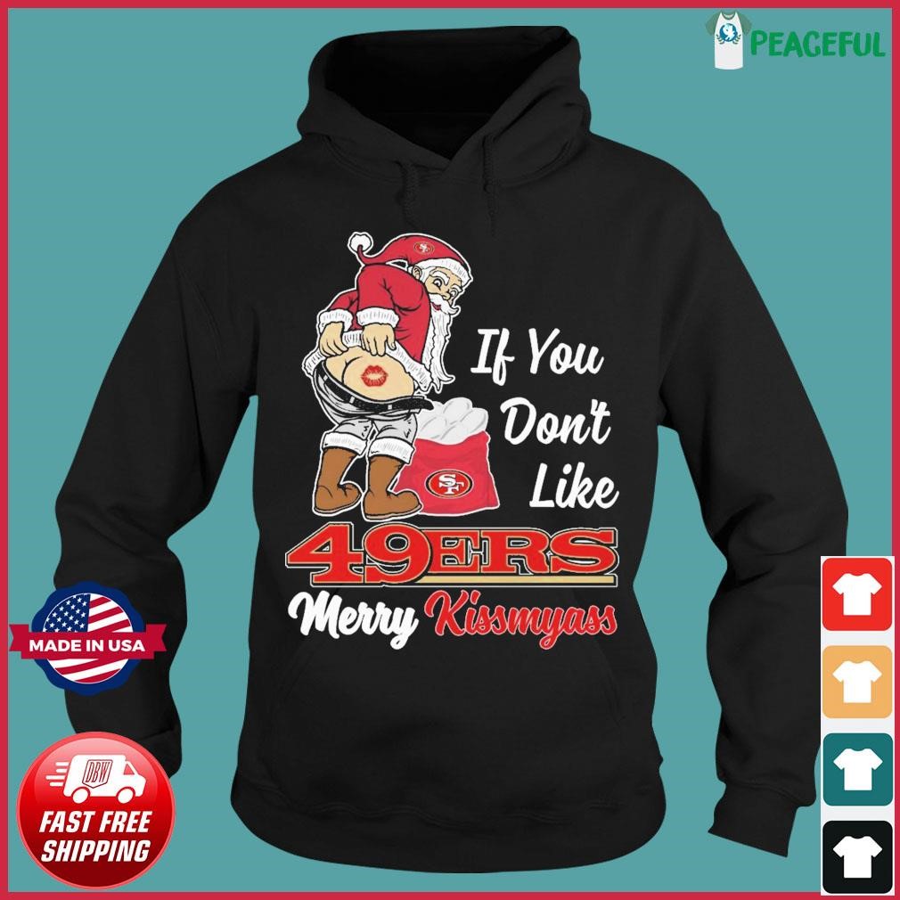 If you don't like San Francisco 49ers Merry Kissmyass funny 2023