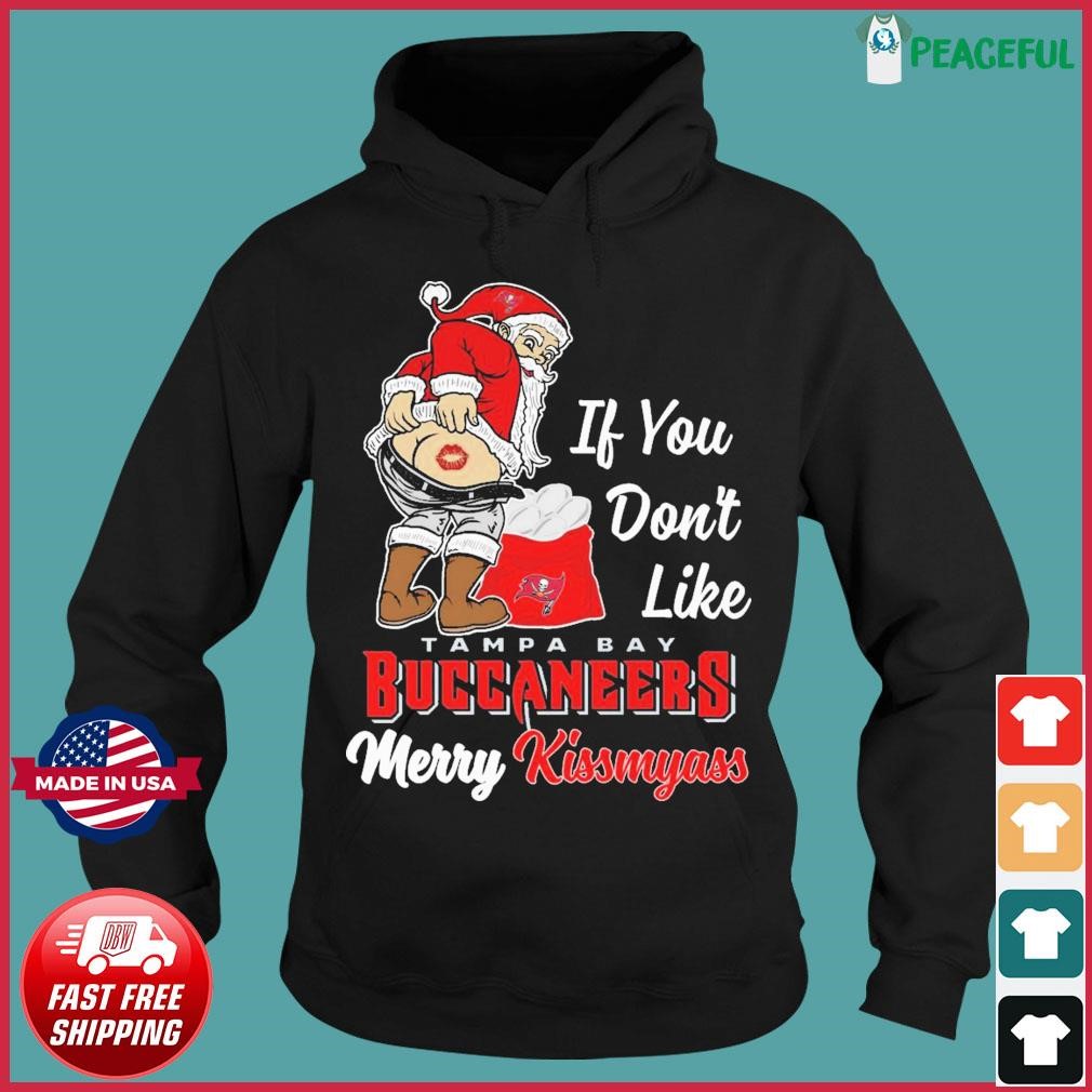 If you don't like Tampa Bay Buccaneers Merry Kissmyass funny 2023 shirt,  hoodie, sweater, long sleeve and tank top