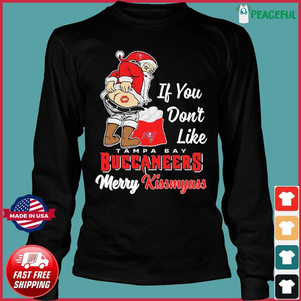 If You Don't Like Tampa Bay Buccaneers Merry Kissmyass funny Santa  Christmas T-shirt, hoodie, sweater, long sleeve and tank top