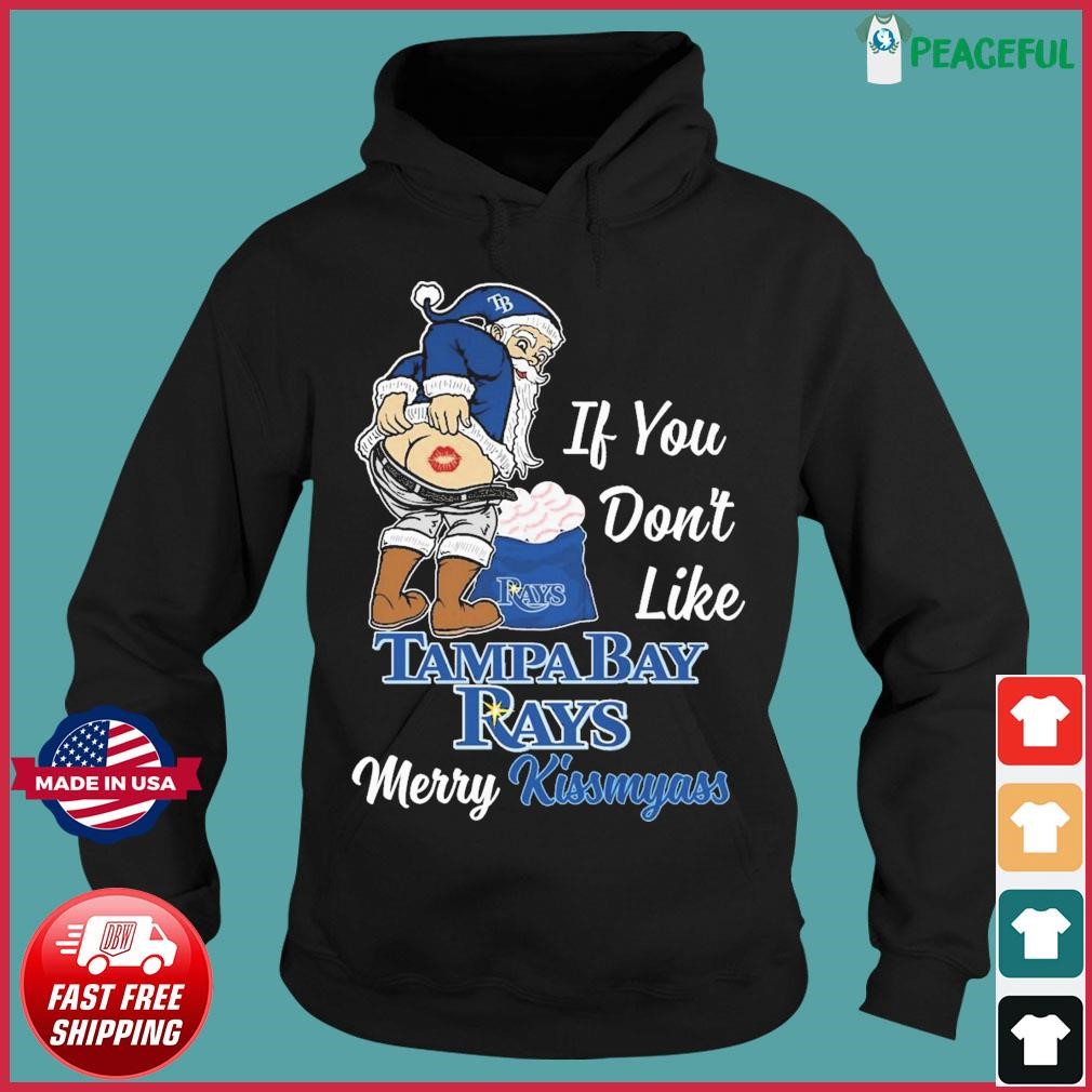 Santa Claus If You Don't Like Tampa Bay Rays Merry Kissmyass T-shirt,Sweater,  Hoodie, And Long Sleeved, Ladies, Tank Top