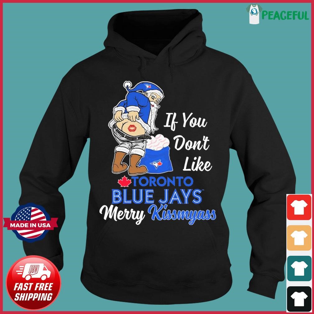 Santa Claus If You Don't Like Toronto Blue Jays Merry Kissmyass shirt,  hoodie, sweater, long sleeve and tank top