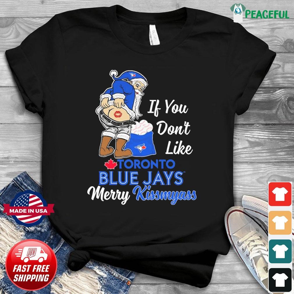 Santa Claus If You Don't Like Toronto Blue Jays Merry Kissmyass shirt,  hoodie, sweater, long sleeve and tank top