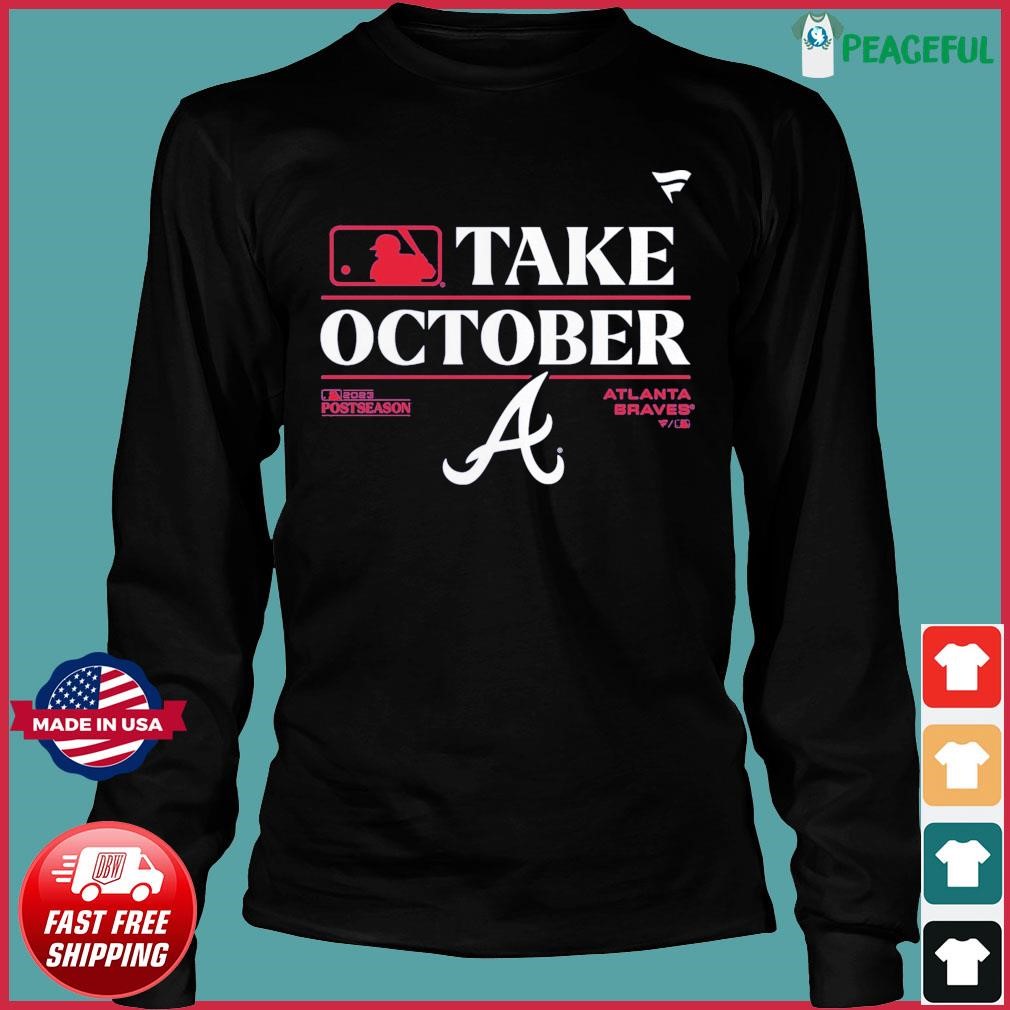 Official Atlanta Braves Take October Playoffs 2023 Shirt, hoodie, sweater,  long sleeve and tank top