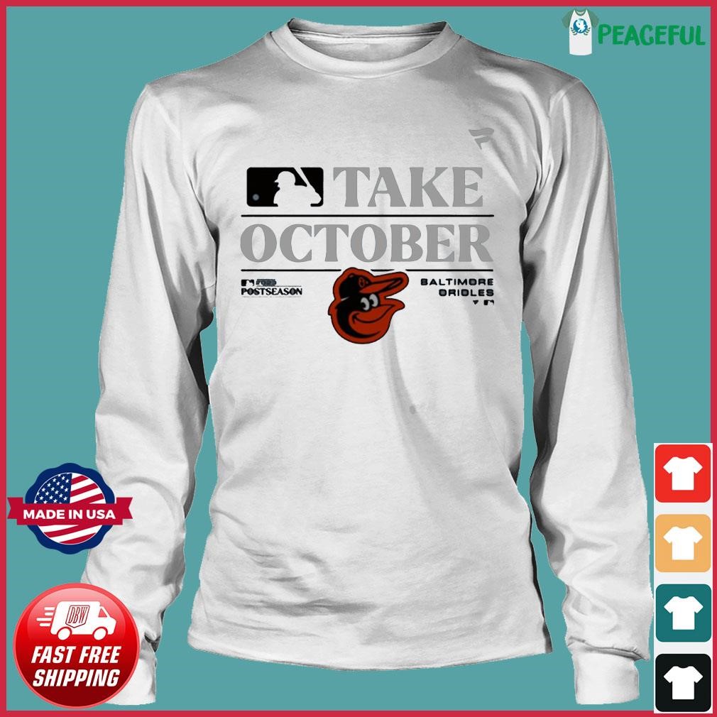 Official baltimore Orioles Take October 2023 Shirt, hoodie, sweater, long  sleeve and tank top