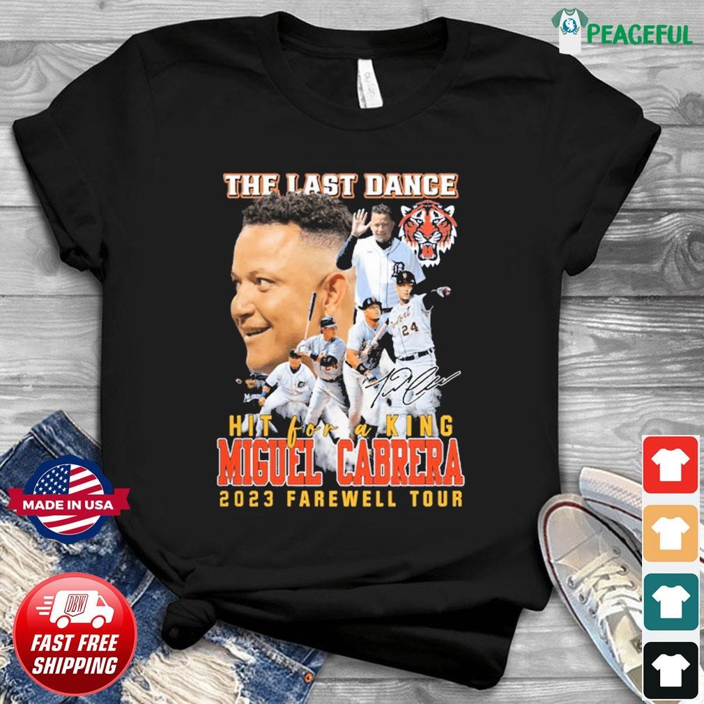 The Last Dance Hit For A King Miguel Cabrera 2023 Farewell Tour T-shirt -  Shibtee Clothing