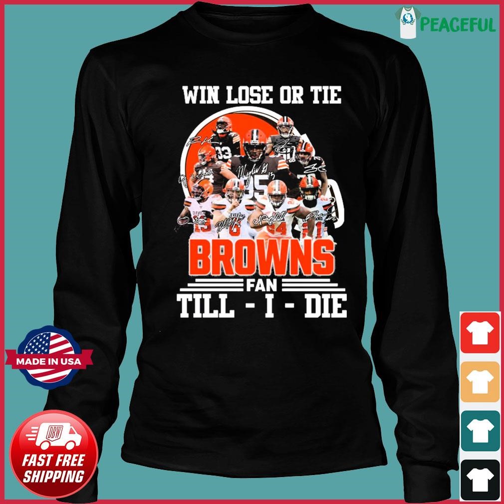 Win lose or tie Cleveland Browns fan till I die signatures shirt, hoodie,  sweater, long sleeve and tank top